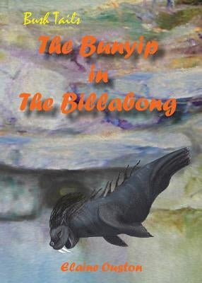 The Bunyip in The Billabong by Ouston, Elaine J.