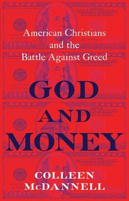 God and Money: American Christians and the Battle Against Greed by McDannell, Colleen
