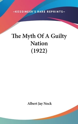The Myth Of A Guilty Nation (1922) by Nock, Albert Jay