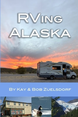 RVing Alaska by Zuelsdorf, Kay