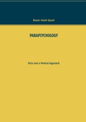 Parapsychology: Facts and a Medical Approach by Ajwad, Nawar Sabah