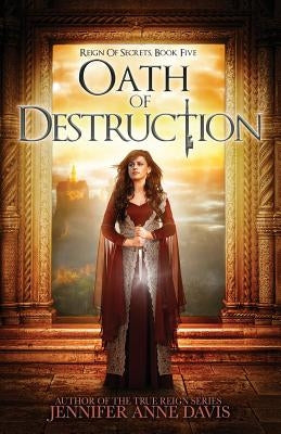 Oath of Destruction: Reign of Secrets, Book 5 by Davis, Jennifer Anne