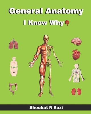 General Anatomy - I Know Why? by Kazi, Shoukat N.