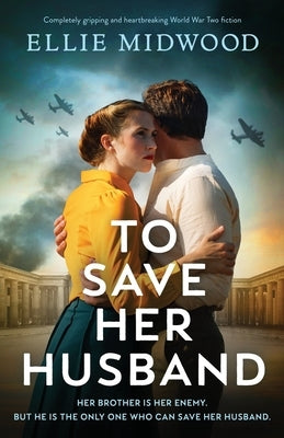 To Save Her Husband: Completely gripping and heartbreaking World War Two fiction by Midwood, Ellie