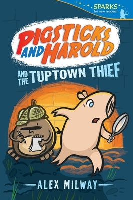 Pigsticks and Harold and the Tuptown Thief by Milway, Alex