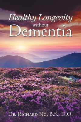 Healthy Longevity without Dementia by Ng, B. S. D. O.