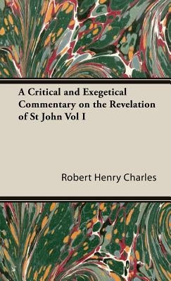 A Critical and Exegetical Commentary on the Revelation of St John Vol I by Charles, Robert Henry