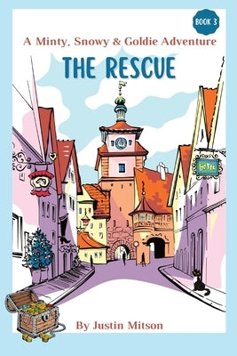 The Rescue: A Minty, Snowy & Goldie Adventure by Mitson, Justin