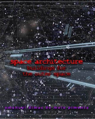 Space Architecture: Buildings for the Outer Space by Pimenta, Emanuel Dimas De Melo