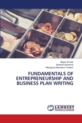 Fundamentals of Entrepreneurship and Business Plan Writing by Ernest, Negou
