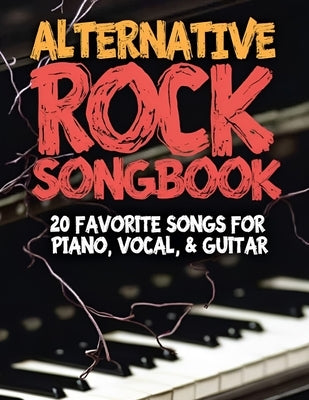 Alternative Rock Songbook: 20 Favorite Songs for Piano, Vocal & Guitar by Lela H