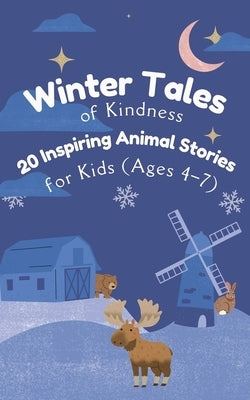 Winter Tales of Kindness: 20 Inspiring Animal Stories for Kids (Ages 4-7) by Books, Shirley Haven