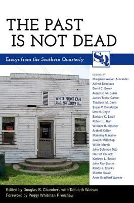 The Past Is Not Dead: Essays from the Southern Quarterly by Chambers, Douglas B.