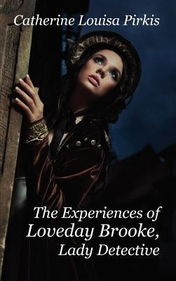 The Experiences of Loveday Brooke, Lady Detective by Pirkis, Catherine Louisa