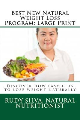 Best New Natural Weight Loss Program: Large Print: Discover how easy it is to lose weight naturally by Silva, Rudy S.