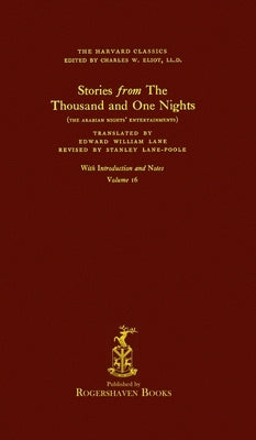 The Harvard Classics: Volume 16 - The Thousand and One Nights (Rogershaven Facsimile Edition) by Eliot, Charles W.