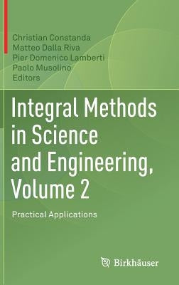 Integral Methods in Science and Engineering, Volume 2: Practical Applications by Constanda, Christian