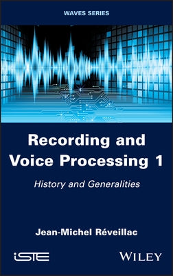 Recording and Voice Processing, Volume 1: History and Generalities by R?veillac, Jean-Michel