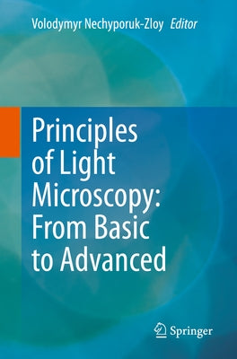 Principles of Light Microscopy: From Basic to Advanced by Nechyporuk-Zloy, Volodymyr