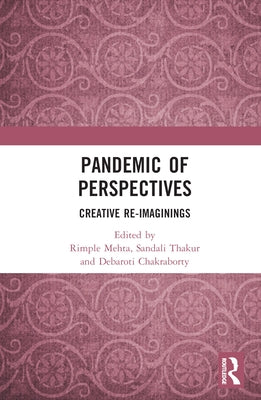 Pandemic of Perspectives: Creative Re-Imaginings by Mehta, Rimple