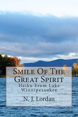 Smile Of The Great Spirit: Haiku From Lake Winnipesaukee by Lordan, N. J.