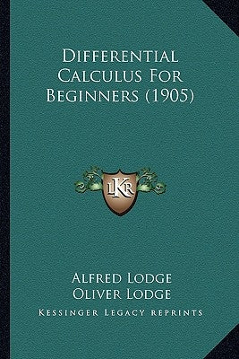 Differential Calculus For Beginners (1905) by Lodge, Alfred