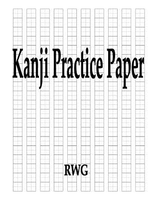 Kanji Practice Paper: 50 Pages 8.5 X 11 by Rwg