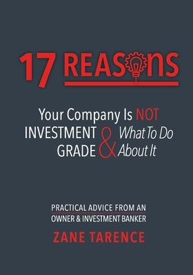 17 Reasons Your Company Is Not Investment Grade & What To Do About It by Bolinske, Kathryn