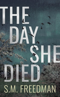 The Day She Died by Freedman, S. M.