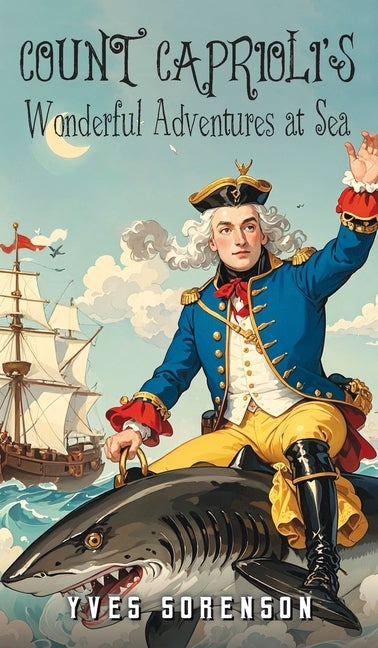 Count Caprioli's Wonderful Adventures at Sea by Sorenson, Peter Fischer