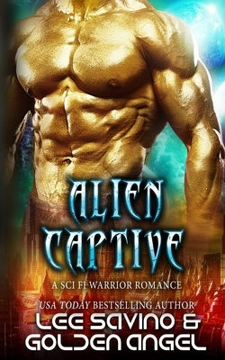 Alien Captive: A sci fi warrior romance by Savino, Lee