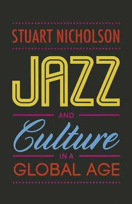 Jazz and Culture in a Global Age by Nicholson, Stuart
