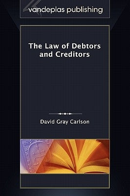 The Law of Debtors and Creditors by Carlson, David Gray