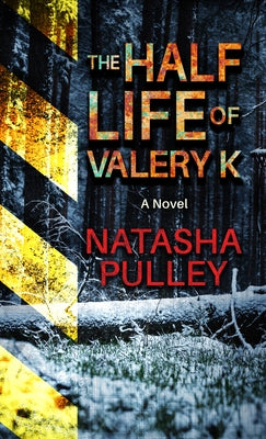 The Half Life of Valery K by Pulley, Natasha