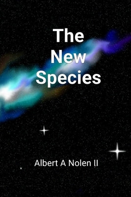 The New Species by Nolen, Albert A.
