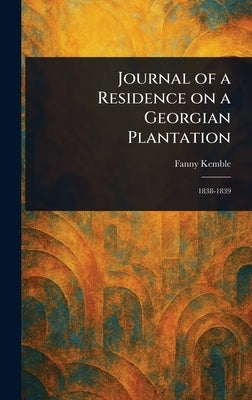 Journal of a Residence on a Georgian Plantation by Kemble, Fanny