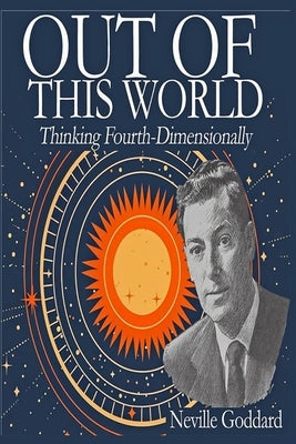 Out of This World: Thinking Fourth-Dimensionally by Neville