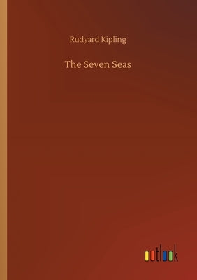 The Seven Seas by Kipling, Rudyard