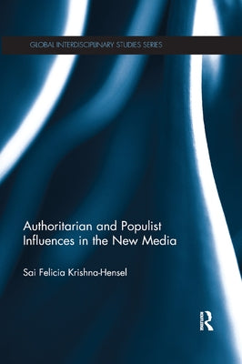 Authoritarian and Populist Influences in the New Media by Krishna-Hensel, Sai Felicia