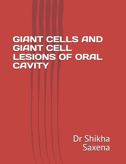 Giant Cells and Giant Cell Lesions of Oral Cavity by Singh, Priyanka