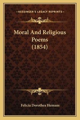 Moral And Religious Poems (1854) by Hemans, Felicia Dorothea