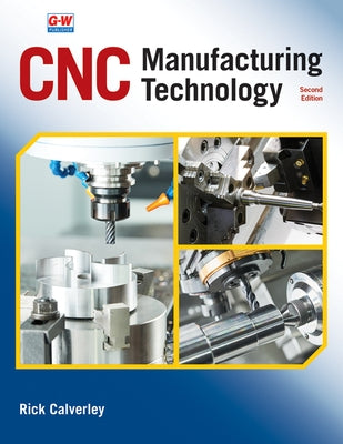 CNC Manufacturing Technology by Calverley, Rick