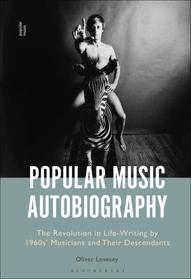 Popular Music Autobiography: The Revolution in Life-Writing by 1960s' Musicians and Their Descendants by Lovesey, Oliver