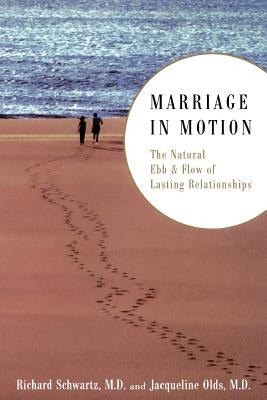 Marriage in Motion: The Natural Ebb & Flow of Lasting Relationships by Schwartz, Richard S.