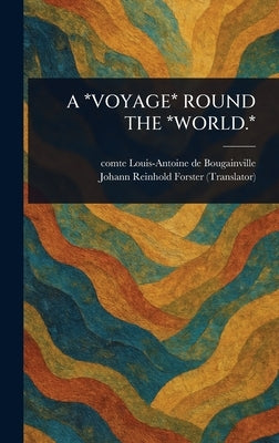 A *Voyage* Round the *World.* by Bougainville, Louis-Antoine De Comte