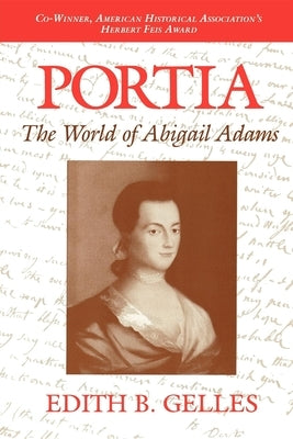 Portia: The World of Abigail Adams by Gelles, Edith B.
