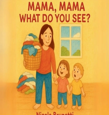 Mama, Mama What Do You See? by Brunetti, Nicole
