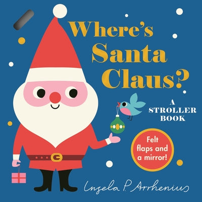 Where's Santa Claus?: A Stroller Book: (An Interactive, Sensory Lift-The-Flap Book with Felt Flaps for Babies & Toddlers. Christmas Stocking Stuffer w by Arrhenius, Ingela P.