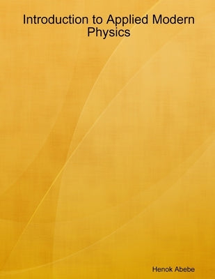Introduction to Applied Modern Physics by Abebe, Henok