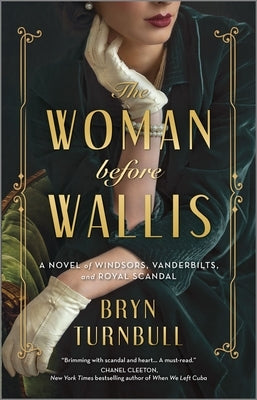 The Woman Before Wallis: A Novel of Windsors, Vanderbilts, and Royal Scandal by Turnbull, Bryn